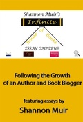 Cover: Shannon Muir's Infinite House of Books Essay Omnibus: Following the Growth of an Author and Book Blogger (Shannon Muir's Blogging and Vlogging Guides, #5) - Shannon Muir