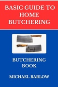 Cover: Basic Guide to Home Butchering:Butchering Book - Michael Barlow