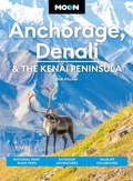 Cover: Moon Anchorage, Denali & the Kenai Peninsula (Fifth Edition) - Moon Travel