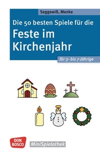 Abbildung von: Die 50 besten Spiele für die Feste im Kirchenjahr für 3- bis 7-Jährige - Don Bosco Medien