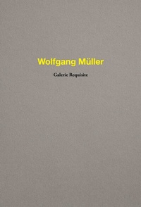 Abbildung von: Wolfgang Müller. Galerie Requisite - König, Walther