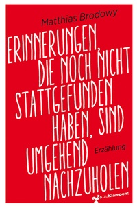 Abbildung von: Erinnerungen, die noch nicht stattgefunden haben, sind umgehend nachzuholen - zu Klampen Verlag