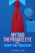 Cover: My Dad, the Private Eye: Keep on Truckin' - Richard Clark