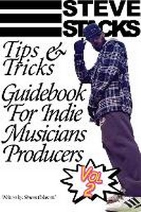 Enlarge image Cover: Steve Stacks Tips & Tricks Guidebook For Indie Musicians Producers Vol 2: 2 - Steven Colasanti