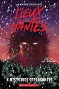 Cover: Lieux Hantes: La Bande Dessinee: N&deg; 2: Quatre Histoires Effrayantes - Scholastic Canada Ltd