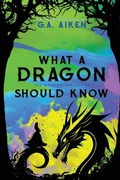Cover: What A Dragon Should Know - Kensington Publishing