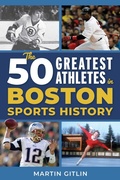 Cover: The 50 Greatest Athletes in Boston Sports History - Simon + Schuster LLC