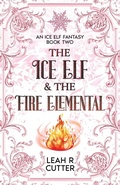 Cover: The Ice Elf & The Fire Elemental - Knotted Road Press Incorporated