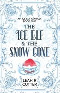 Cover: The Ice Elf & The Snow Cone - Knotted Road Press Incorporated