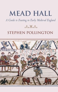 Enlarge image Cover: Mead Hall - A Guide to Feasting in Early Medieval England - Chesterwell Press