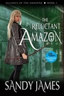 Cover: The Reluctant Amazon (Alliance of the Amazons, #1) - Sandy James