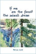 Cover: If We Are the Forest the Animals Dream - Sixteen Rivers Press