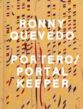 Cover: Ronny Quevedo: Portero / Portal Keeper - Gregory R Miller & Company