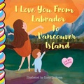 Cover: I Love You from Labrador to Vancouver Island 7x7 - Taffy Tales