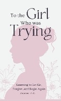 Cover: To the Girl Who Was Trying - Still Becoming Press