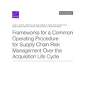 Cover: Frameworks for a Common Operating Procedure for Supply Chain Risk Management Over the Acquisition Life Cycle - RAND Corporation