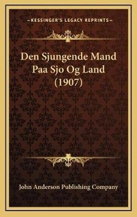 Abbildung von: Den Sjungende Mand Paa Sjo Og Land (1907) - Kessinger Publishing