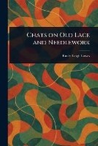 Abbildung von: Chats on Old Lace and Needlework - Anson Street Press