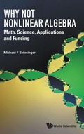 Cover: Why Not Nonlinear Algebra: Math, Science, Applications And Funding - World Scientific Publishing Co Pte Ltd