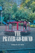 Cover: The Prayer-Go-Round - Christian Faith Publishing