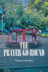 Enlarge image Cover: The Prayer-Go-Round - Christian Faith Publishing