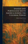 Cover: Spanish and Portuguese South America During the Colonial Period - Anson Street Press