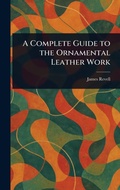 Cover: A Complete Guide to the Ornamental Leather Work - Anson Street Press