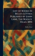 Cover: List of Books in Belles Lettres Published by John Lane, The Bodley Head, 1895 - Anson Street Press