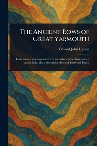 Abbildung von: The Ancient Rows of Great Yarmouth - Anson Street Press