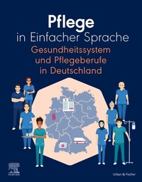 Abbildung von: Pflege in Einfacher Sprache Gesundheitssystem und Pflegeberufe in Deutschland - Urban & Fischer