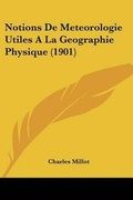 Cover: Notions De Meteorologie Utiles A La Geographie Physique (1901) - Kessinger Publishing