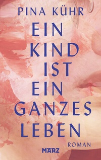 Abbildung von: Ein Kind ist ein ganzes Leben - März Verlag