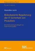 Cover: Risikobasierte Regulierung der IT-Sicherheit von Produkten - Fachmedien Recht und Wirtschaft