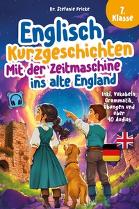 Abbildung von: Englisch Kurzgeschichten 7. Klasse | Mit der Zeitmaschine ins alte England | Inkl. Vokabeln, Grammatik, Übungen & Audios | Von Didaktikern entwickelt - Ehrengut Verlag