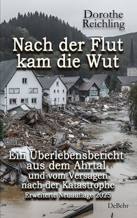 Abbildung von: Nach der Flut kam die Wut - Ein Überlebensbericht aus dem Ahrtal und vom Versagen nach der Katastrophe - Erweiterte Neuauflage 2025 - Verlag DeBehr