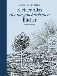 Abbildung von: Kleiner Atlas der nie geschriebenen Bücher - Limbus Verlag