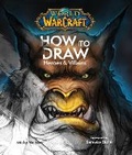 Cover: World of Warcraft: How To Draw Heroes & Villains - Titan Books Ltd