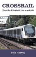 Cover: Crossrail: How The Elizabeth Line Was Built - Grosvenor House Publishing Ltd