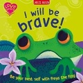 Cover: I Will Be Brave! (Frog) - Miles Kelly Publishing Ltd