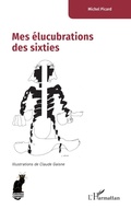 Cover: Mes &eacute;lucubrations des sixties - Editions L'Harmattan