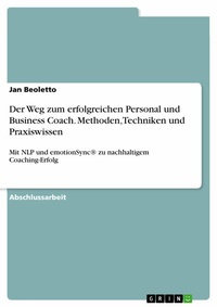 Abbildung von: Der Weg zum erfolgreichen Personal und Business Coach. Methoden, Techniken und Praxiswissen - GRIN Verlag