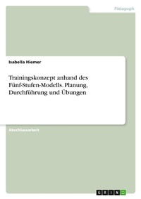 Abbildung von: Trainingskonzept anhand des Fünf-Stufen-Modells. Planung, Durchführung und Übungen - GRIN Verlag