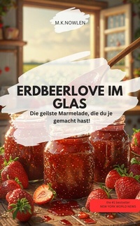 Abbildung von: ERDBEERORGASMUS IM GLAS  Die geilste Marmelade, die du je gemacht hast! - neobooks