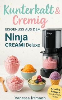 Abbildung von: Kunterkalt & Cremig - Eisgenuss aus dem Ninja Creami Deluxe - epubli