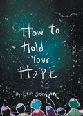 Cover: How to Hold Your Hope - Erin Johnson