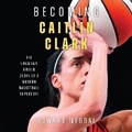 Cover: Becoming Caitlin Clark - Blackstone Publishing