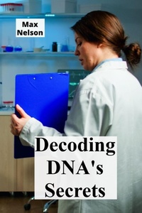 Enlarge image Cover: Decoding DNA's Secrets - Max Nelson