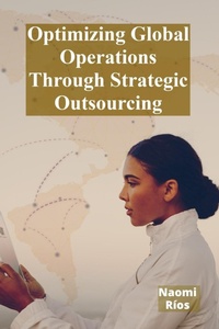 Abbildung von: Optimizing Global Operations Through Strategic Outsourcing - Naomi Rios