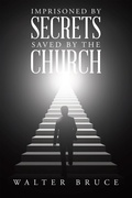 Cover: Imprisoned by secrets saved by the Church - WestBow Press