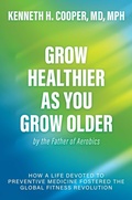 Cover: Grow Healthier as You Grow Older by the Father of Aerobics - Savio Republic